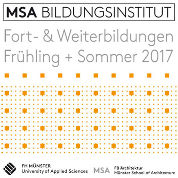 Logo des MSA Bildungsinstituts mit dem Titel „Fort- & Weiterbildungen Frühling + Sommer 2017“. Darunter Informationen zur FH Münster und zur Fakultät für Architektur. Grafische Elemente in Form von orangefarbenen Punkten im unteren Bildbereich.