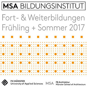 Logo des MSA Bildungsinstituts mit dem Titel „Fort- & Weiterbildungen Frühling + Sommer 2017“. Darunter Informationen zur FH Münster und zur Fakultät für Architektur. Grafische Elemente in Form von orangefarbenen Punkten im unteren Bildbereich.